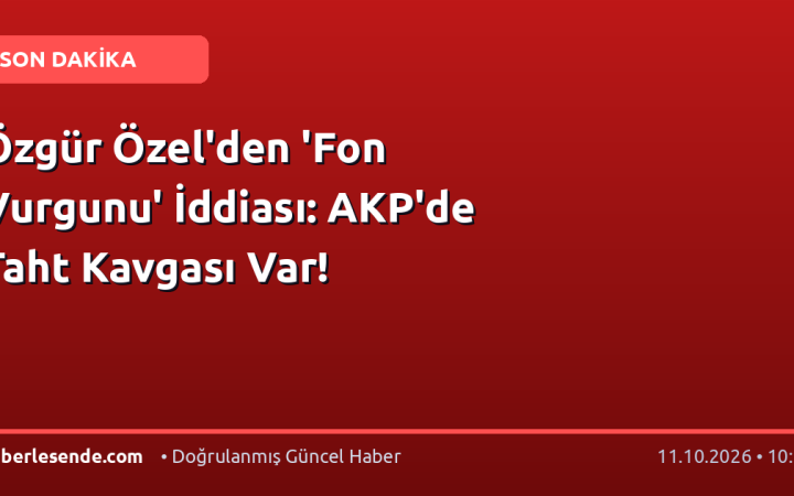 Özgür Özel'den 'Fon Vurgunu' İddiası: AKP'de Taht Kavgası Var!