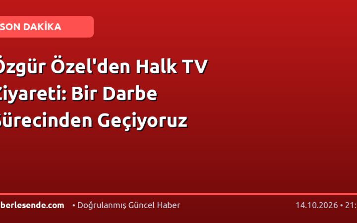 Özgür Özel'den Halk TV Ziyareti: Bir Darbe Sürecinden Geçiyoruz