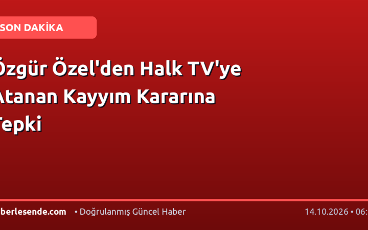 Özgür Özel'den Halk TV'ye Atanan Kayyım Kararına Tepki