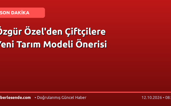 Özgür Özel'den Çiftçilere Yeni Tarım Modeli Önerisi