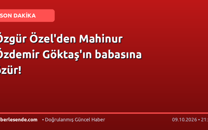 Özgür Özel'den Mahinur Özdemir Göktaş'ın babasına özür!