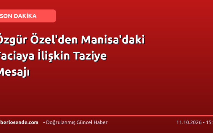 Özgür Özel'den Manisa'daki Faciaya İlişkin Taziye Mesajı