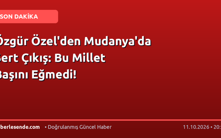 Özgür Özel'den Mudanya'da Sert Çıkış: Bu Millet Başını Eğmedi!