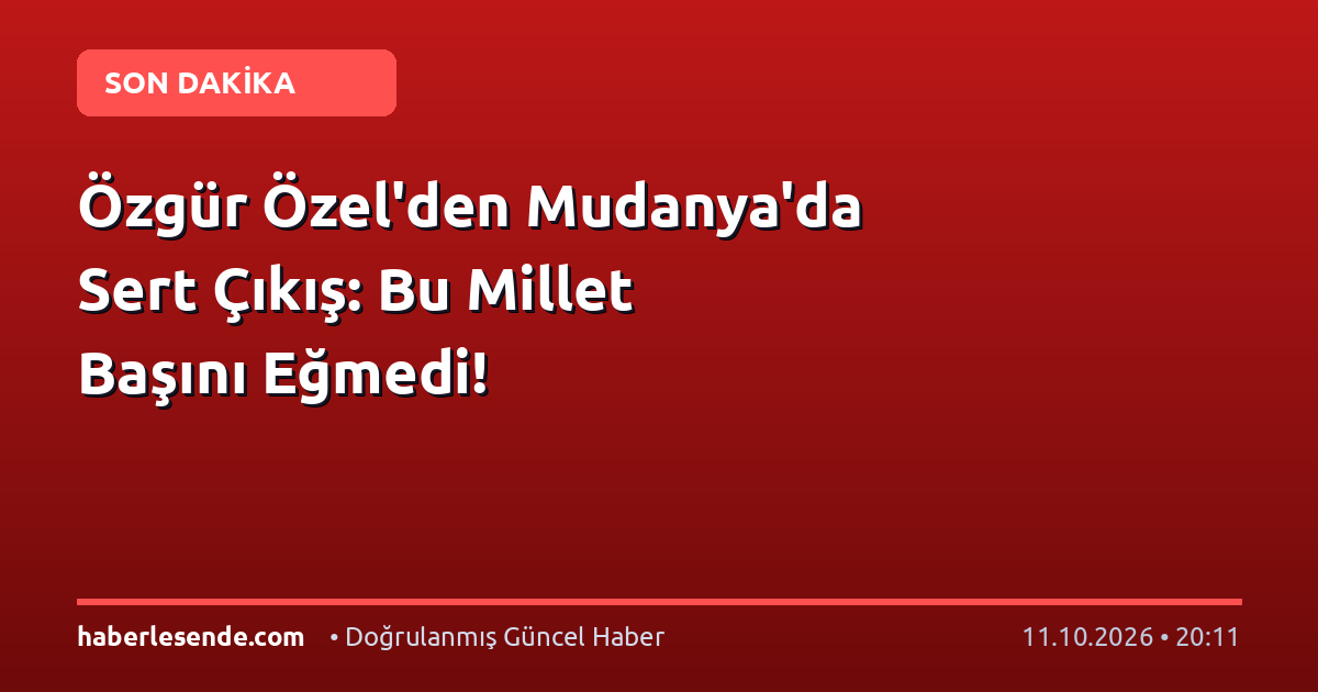 Özgür Özel'den Mudanya'da Sert Çıkış: Bu Millet Başını Eğmedi!
