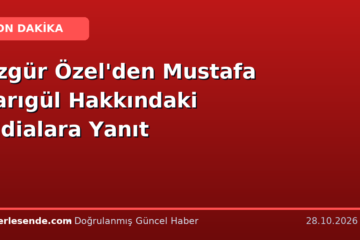 Özgür Özel'den Mustafa Sarıgül Hakkındaki İddialara Yanıt