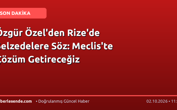 Özgür Özel'den Rize'de Selzedelere Söz: Meclis'te Çözüm Getireceğiz