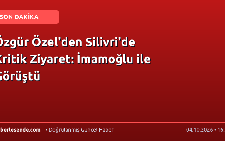 Özgür Özel'den Silivri'de Kritik Ziyaret: İmamoğlu ile Görüştü