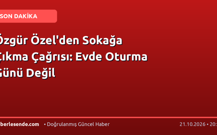 Özgür Özel'den Sokağa Çıkma Çağrısı: Evde Oturma Günü Değil