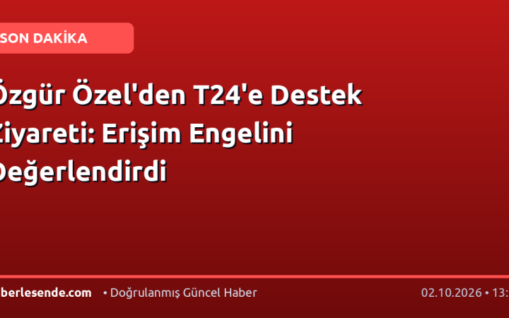Özgür Özel'den T24'e Destek Ziyareti: Erişim Engelini Değerlendirdi