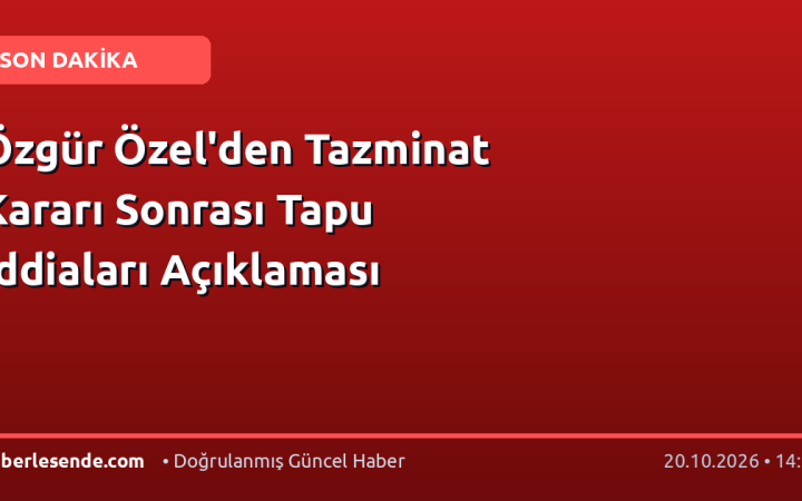 Özgür Özel'den Tazminat Kararı Sonrası Tapu İddiaları Açıklaması
