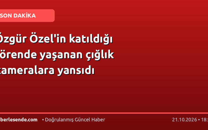 Özgür Özel'in katıldığı törende yaşanan çığlık kameralara yansıdı