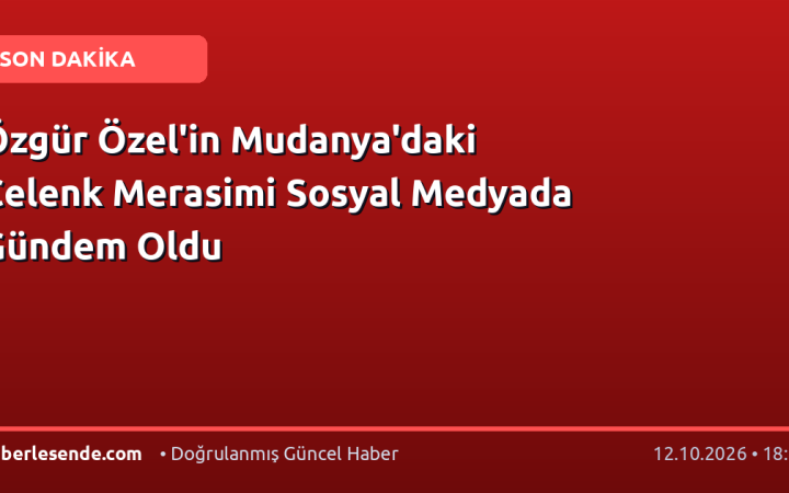 Özgür Özel'in Mudanya'daki Çelenk Merasimi Sosyal Medyada Gündem Oldu