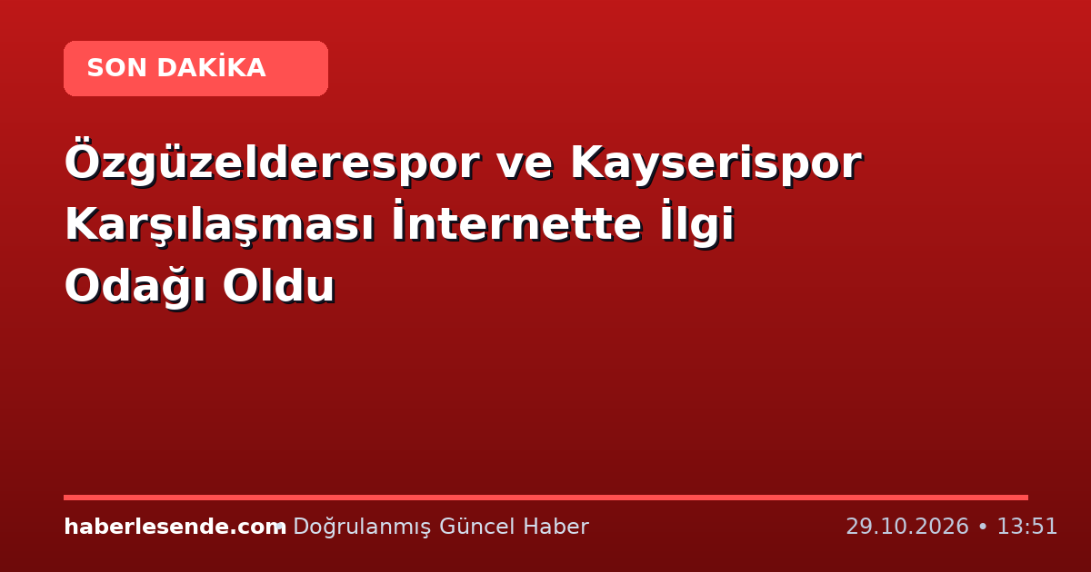 Özgüzelderespor ve Kayserispor Karşılaşması İnternette İlgi Odağı Oldu