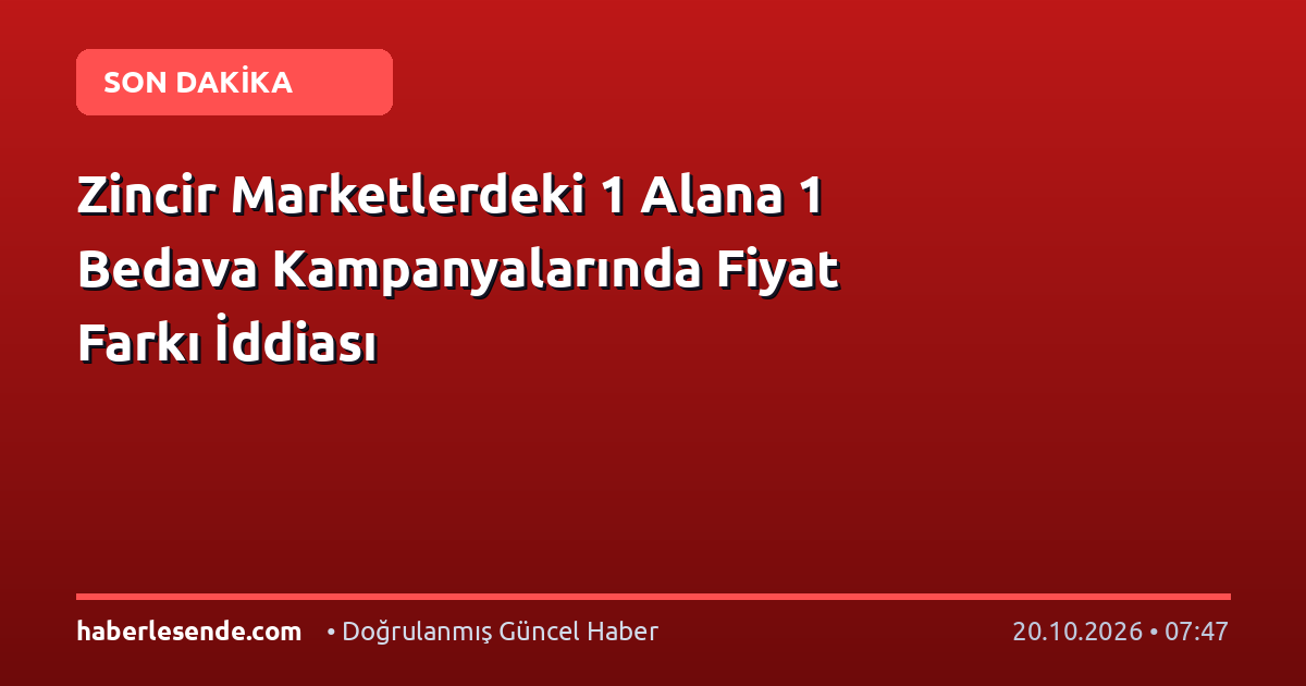 Zincir Marketlerdeki 1 Alana 1 Bedava Kampanyalarında Fiyat Farkı İddiası