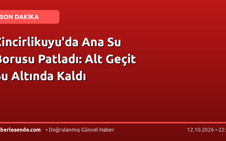 Zincirlikuyu'da Ana Su Borusu Patladı: Alt Geçit Su Altında Kaldı
