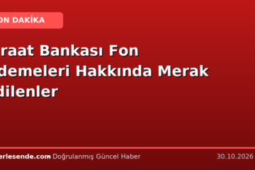 Ziraat Bankası Fon Ödemeleri Hakkında Merak Edilenler
