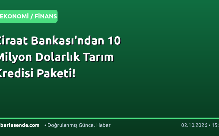 Ziraat Bankası'ndan 10 Milyon Dolarlık Tarım Kredisi Paketi!