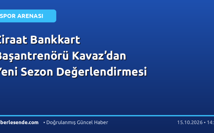 Ziraat Bankkart Başantrenörü Kavaz’dan Yeni Sezon Değerlendirmesi