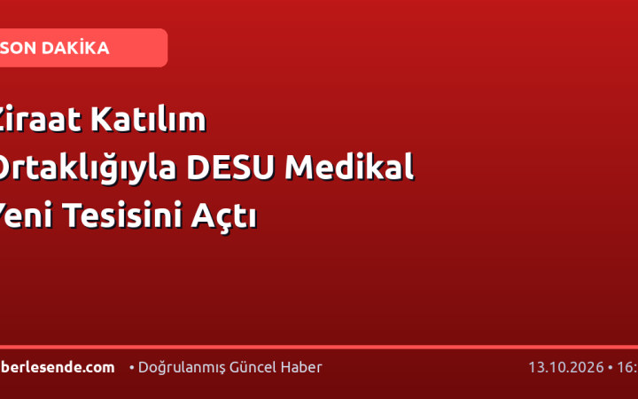Ziraat Katılım Ortaklığıyla DESU Medikal Yeni Tesisini Açtı