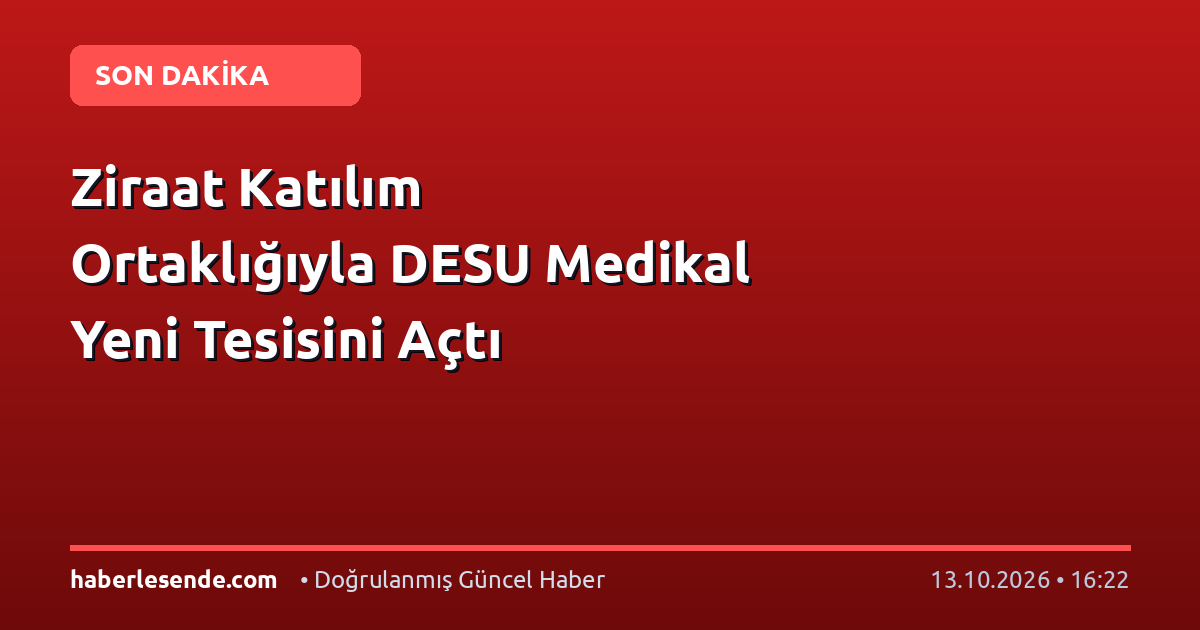 Ziraat Katılım Ortaklığıyla DESU Medikal Yeni Tesisini Açtı