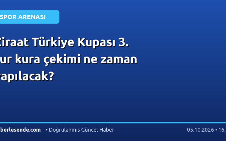 Ziraat Türkiye Kupası 3. tur kura çekimi ne zaman yapılacak?