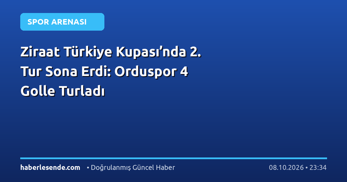Ziraat Türkiye Kupası’nda 2. Tur Sona Erdi: Orduspor 4 Golle Turladı