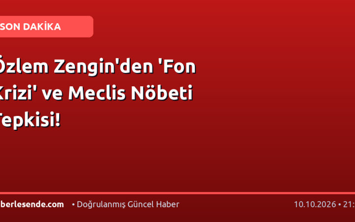 Özlem Zengin'den 'Fon Krizi' ve Meclis Nöbeti Tepkisi!
