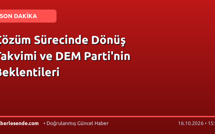 Çözüm Sürecinde Dönüş Takvimi ve DEM Parti'nin Beklentileri