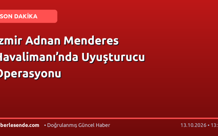İzmir Adnan Menderes Havalimanı’nda Uyuşturucu Operasyonu