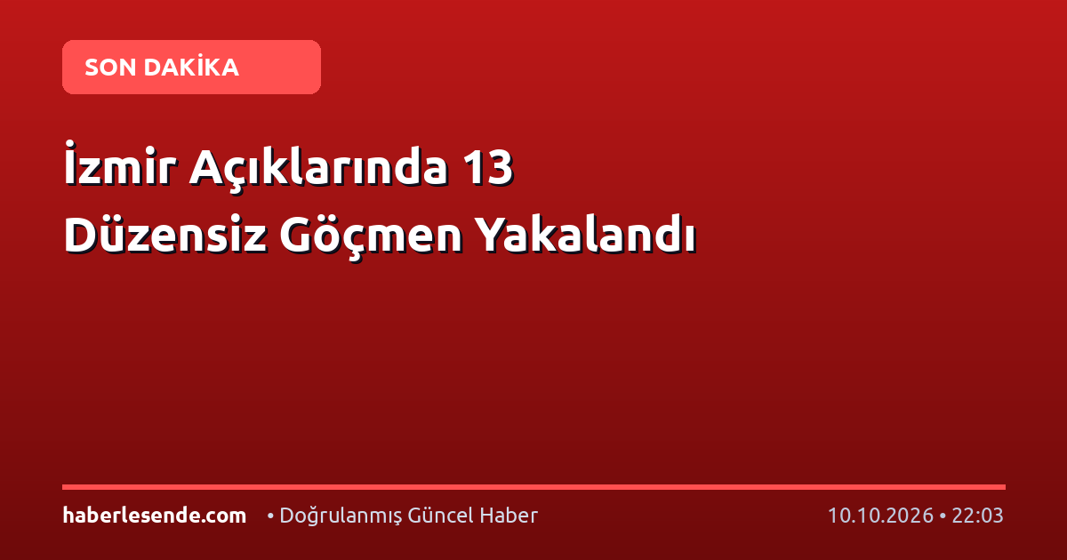 İzmir Açıklarında 13 Düzensiz Göçmen Yakalandı