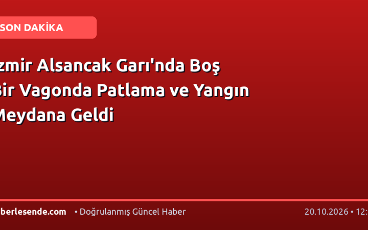 İzmir Alsancak Garı'nda Boş Bir Vagonda Patlama ve Yangın Meydana Geldi