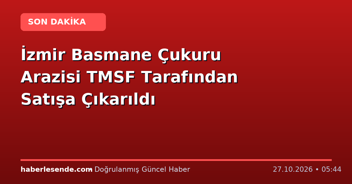 İzmir Basmane Çukuru Arazisi TMSF Tarafından Satışa Çıkarıldı