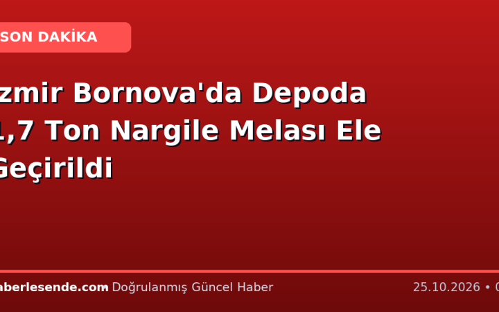 İzmir Bornova'da Depoda 1,7 Ton Nargile Melası Ele Geçirildi