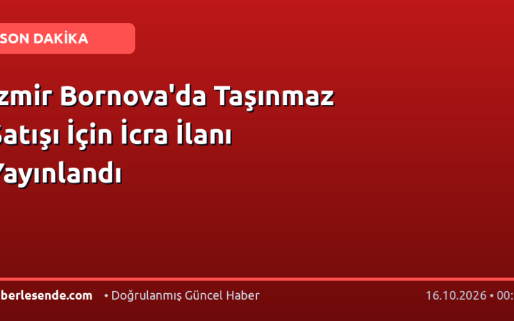 İzmir Bornova'da Taşınmaz Satışı İçin İcra İlanı Yayınlandı