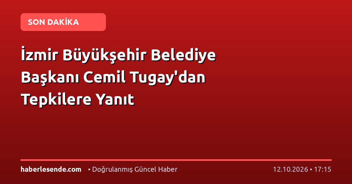 İzmir Büyükşehir Belediye Başkanı Cemil Tugay'dan Tepkilere Yanıt