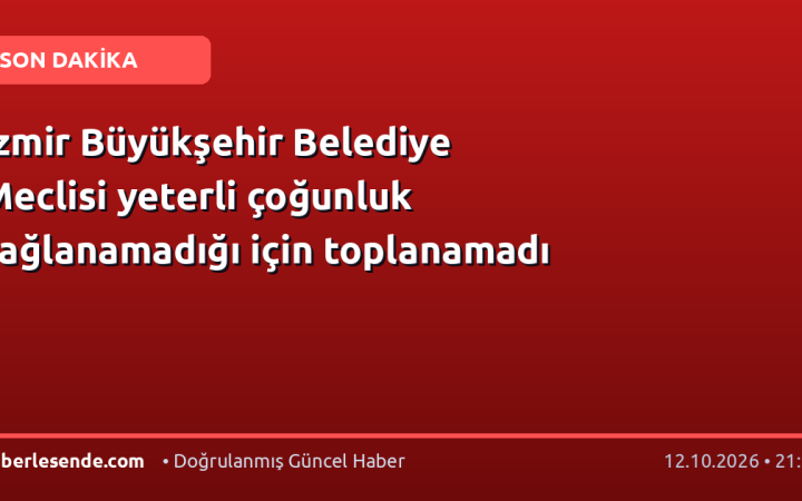 İzmir Büyükşehir Belediye Meclisi yeterli çoğunluk sağlanamadığı için toplanamadı