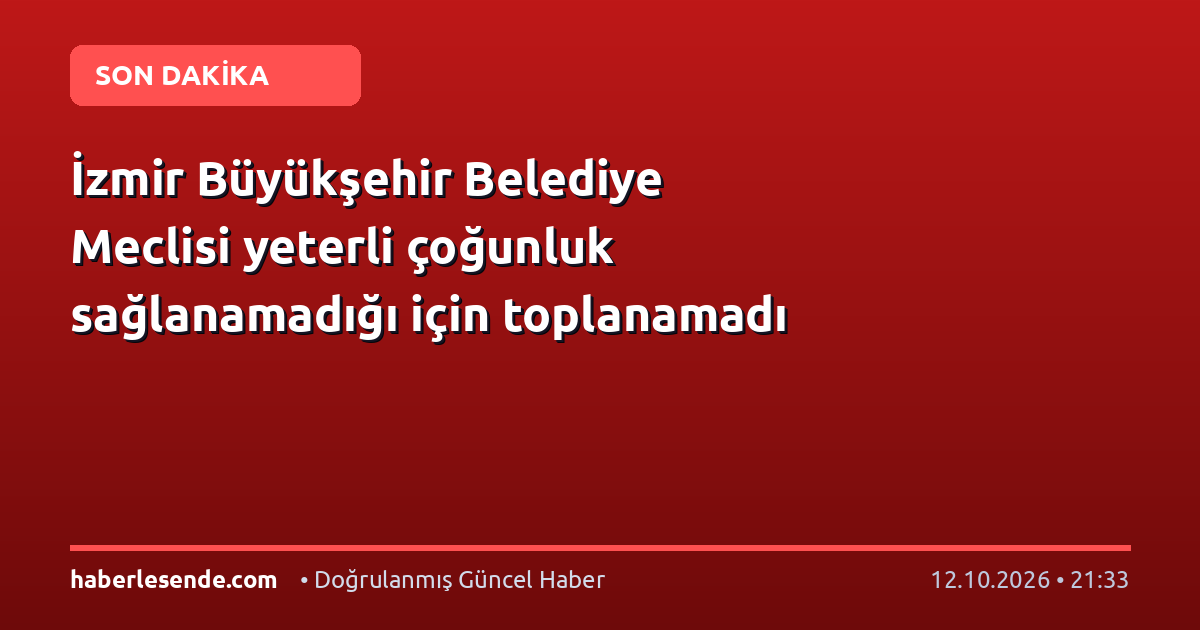 İzmir Büyükşehir Belediye Meclisi yeterli çoğunluk sağlanamadığı için toplanamadı
