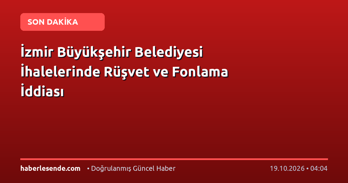 İzmir Büyükşehir Belediyesi İhalelerinde Rüşvet ve Fonlama İddiası