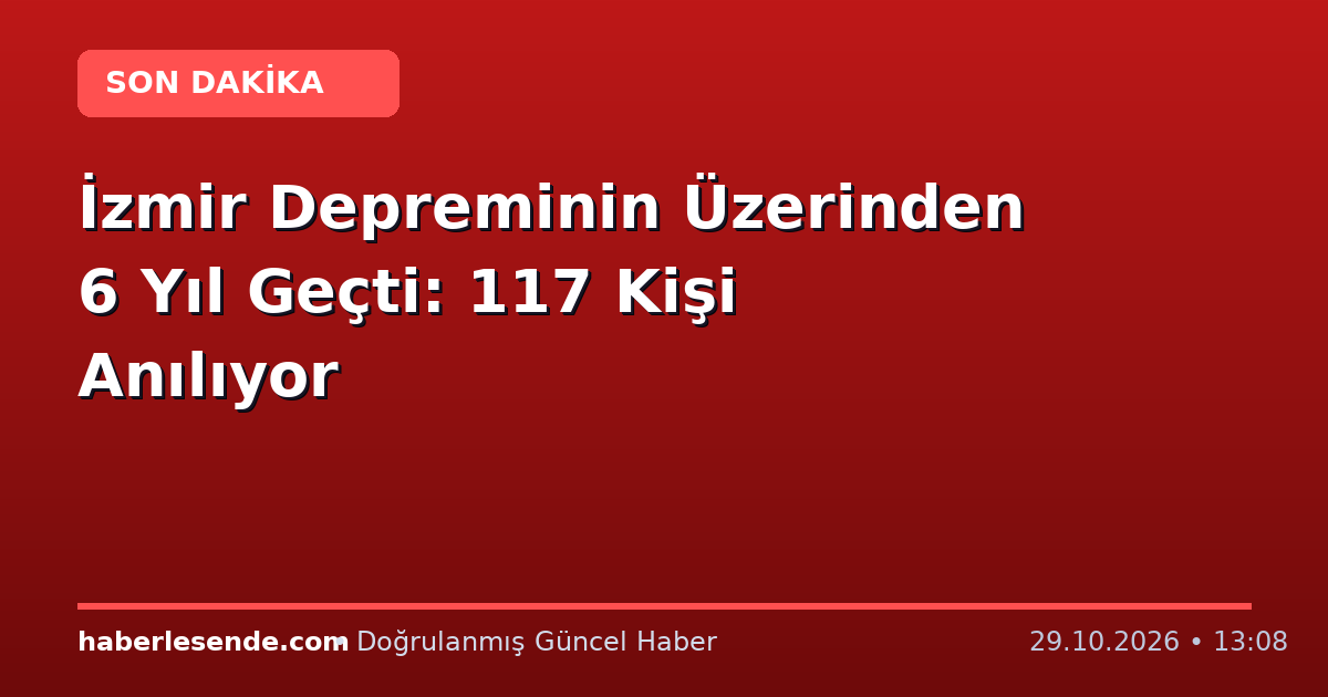 İzmir Depreminin Üzerinden 6 Yıl Geçti: 117 Kişi Anılıyor