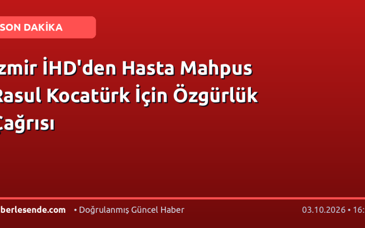 İzmir İHD'den Hasta Mahpus Rasul Kocatürk İçin Özgürlük Çağrısı