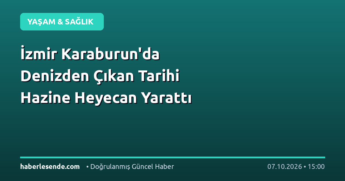 İzmir Karaburun'da Denizden Çıkan Tarihi Hazine Heyecan Yarattı