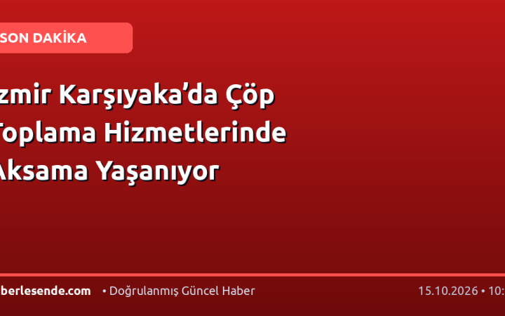 İzmir Karşıyaka’da Çöp Toplama Hizmetlerinde Aksama Yaşanıyor