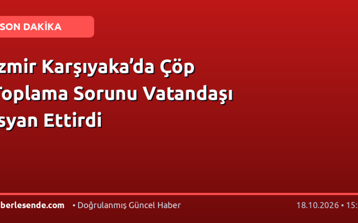 İzmir Karşıyaka’da Çöp Toplama Sorunu Vatandaşı İsyan Ettirdi