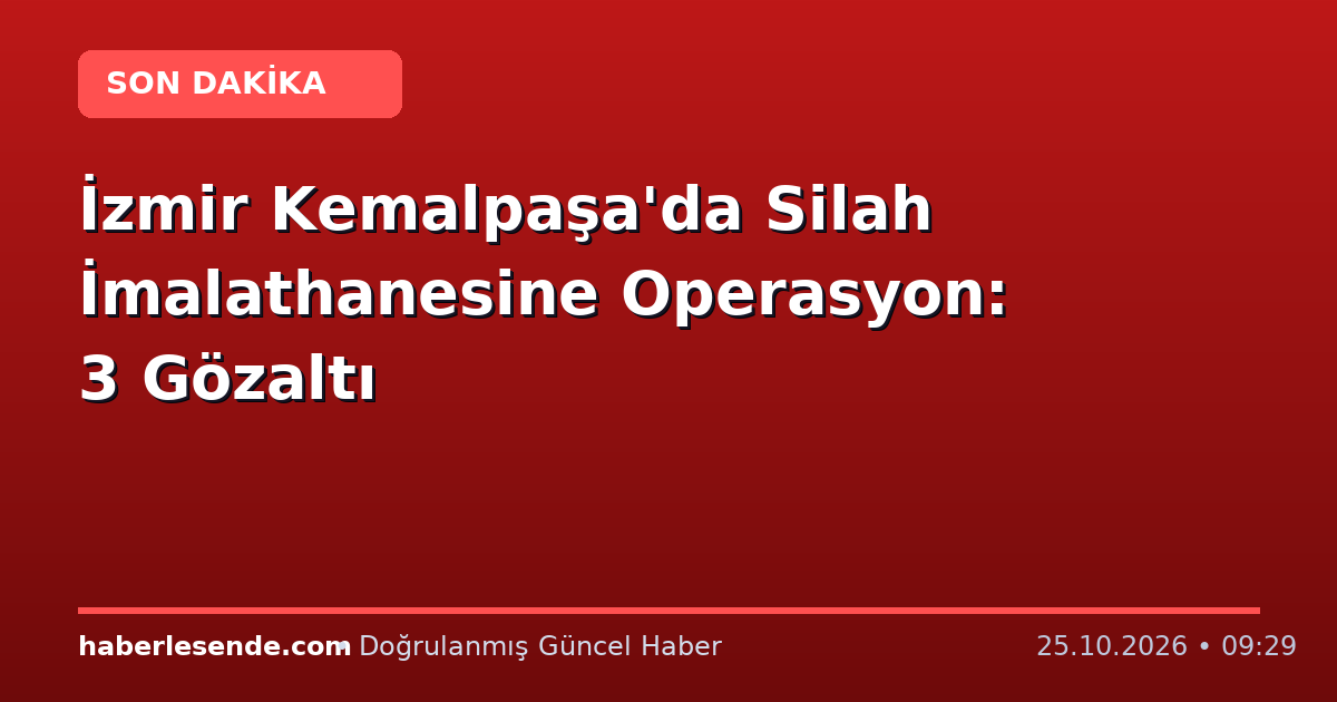 İzmir Kemalpaşa'da Silah İmalathanesine Operasyon: 3 Gözaltı