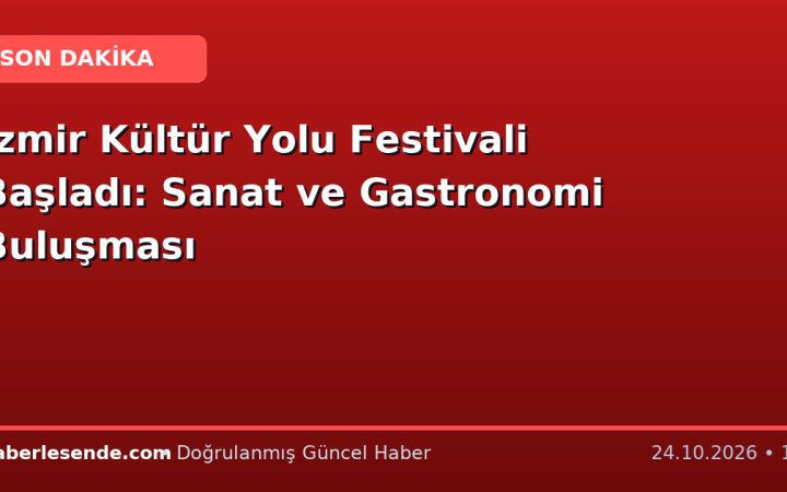 İzmir Kültür Yolu Festivali Başladı: Sanat ve Gastronomi Buluşması