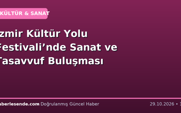 İzmir Kültür Yolu Festivali’nde Sanat ve Tasavvuf Buluşması
