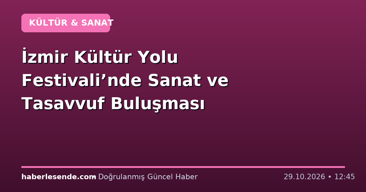 İzmir Kültür Yolu Festivali’nde Sanat ve Tasavvuf Buluşması