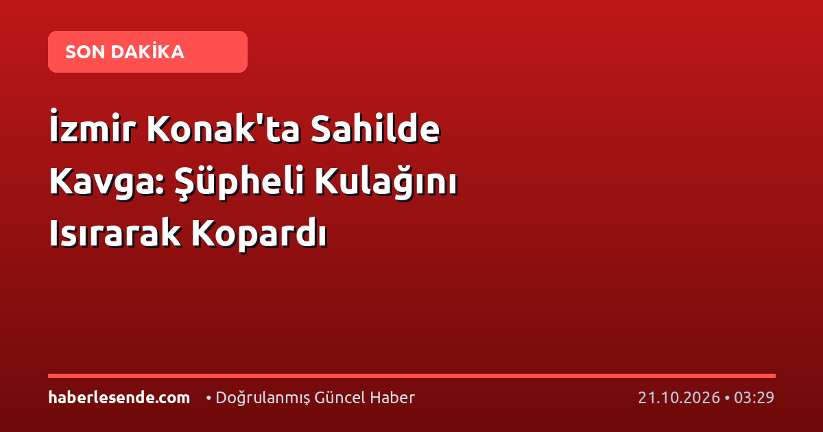 İzmir Konak'ta Sahilde Kavga: Şüpheli Kulağını Isırarak Kopardı
