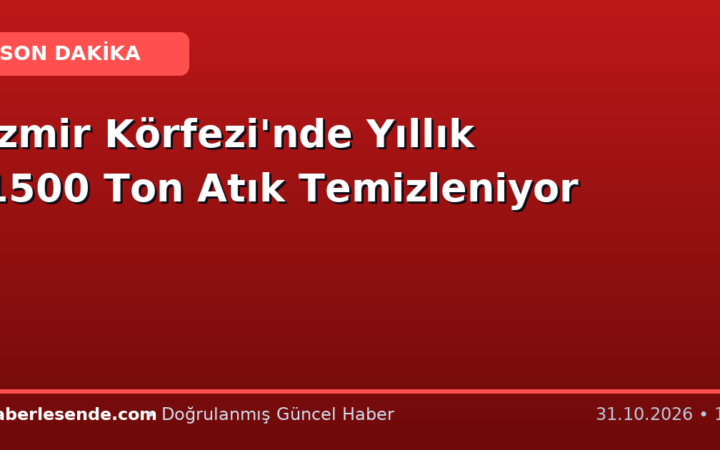 İzmir Körfezi'nde Yıllık 1500 Ton Atık Temizleniyor