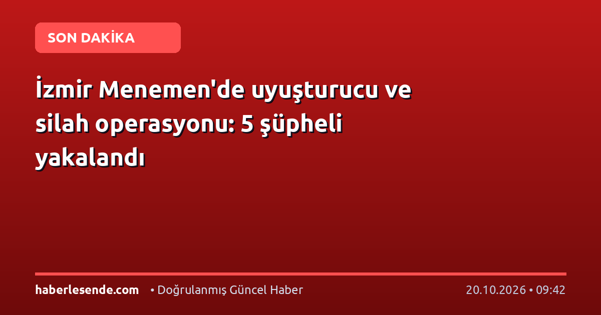 İzmir Menemen'de uyuşturucu ve silah operasyonu: 5 şüpheli yakalandı